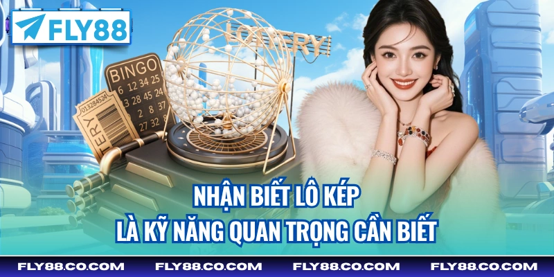 Nhận biết lô kép là kỹ năng quan trọng cần biết